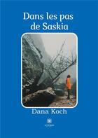 Couverture du livre « Dans les pas de Saskia » de Dana Koch aux éditions Le Lys Bleu