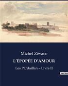 Couverture du livre « L'ÉPOPÉE D'AMOUR : Les Pardaillan - Livre II » de Michel Zevaco aux éditions Culturea