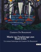 Couverture du livre « Marie ou l'esclavage aux États-Unis : Un roman historique de Gustave De Beaumont » de Gustave De Beaumont aux éditions Culturea