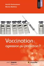 Couverture du livre « Vaccination : agression ou protection ? » de Annick Guimezanes et Marion Mathieu aux éditions Le Muscadier