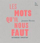 Couverture du livre « Les mots qu'il nous faut : Dictionnaire lumiluttant » de Jeanne Henin aux éditions La Mer Salee