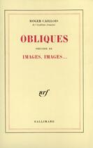 Couverture du livre « Obliques ; images, images... » de Roger Caillois aux éditions Gallimard