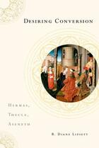 Couverture du livre « Desiring Conversion: Hermas, Thecla, Aseneth » de Lipsett B Diane aux éditions Oxford University Press Usa