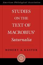 Couverture du livre « Studies on the Text of Macrobius' Saturnalia » de Kaster Robert aux éditions Oxford University Press Usa