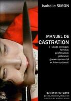 Couverture du livre « Manuel theorique et pratique de castration - a usage conjugal, familial, professoral, patronal, gouv » de Isabelle Simon aux éditions Lulu