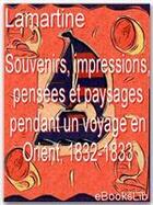 Couverture du livre « Souvenirs, impressions, pensées et paysages pendant un voyage en Orient, 1832-1833 » de Alphonse De Lamartine aux éditions Ebookslib