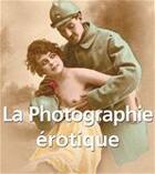 Couverture du livre « La photographie érotique » de Alexandre Dupouy aux éditions Parkstone International