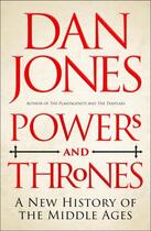 Couverture du livre « POWERS AND THRONES - A NEW HISTORY OF THE MIDDLE AGES » de Dan Jones aux éditions Head Of Zeus