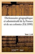 Couverture du livre « Dictionnaire geographique et administratif de la france et de ses colonies » de Adolphe Joanne aux éditions Hachette Bnf