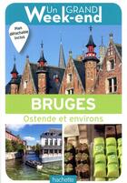 Couverture du livre « Un grand week-end : Bruges, Ostende et environs » de Collectif Hachette aux éditions Hachette Tourisme