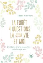 Couverture du livre « La forêt, quatre questions, la vie et moi : une rencontre qui change tout » de Tessa Randau aux éditions Le Lotus Et L'elephant