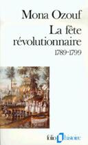 Couverture du livre « La fête révolutionnaire, 1789-1799 » de Mona Ozouf aux éditions Gallimard