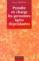Couverture du livre « Prendre en charge les personnes agees dependantes » de Michel Personne aux éditions Dunod