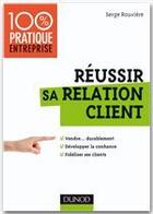 Couverture du livre « Réussir sa relation client » de Serge Rouviere aux éditions Dunod
