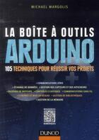 Couverture du livre « La boîte à outils Arduino ; 105 techniques pour réussir vos projets » de Michael Margolis aux éditions Dunod