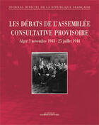 Couverture du livre « Les debats de l'assemblee consultative provisoire ; alger, 3 novembre 1943-25 juillet 1944 » de  aux éditions Documentation Francaise