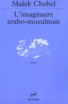 Couverture du livre « L'imaginaire arabo-musulman » de Malek Chebel aux éditions Puf