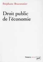 Couverture du livre « Droit public de l'économie » de Stephane Braconnier aux éditions Puf