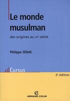 Couverture du livre « Le monde musulman ; des origines au XI siècle » de Philippe Senac aux éditions Armand Colin