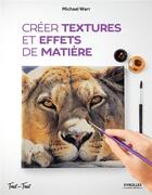 Couverture du livre « Créer textures et effets de matière » de Michael Warr aux éditions Eyrolles