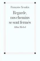 Couverture du livre « Regarde, nos chemins se sont fermes » de Francoise Xenakis aux éditions Albin Michel