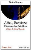 Couverture du livre « Espaces libres - t133 - adieu, babylone - memoires d'un juif d'irak » de Naim Kattan aux éditions Albin Michel