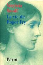 Couverture du livre « La vie de Roger Fry » de Virginia Woolf aux éditions Payot