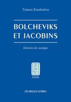 Couverture du livre « Bolcheviks et jacobins ; itinéraire des analogies » de Tamara Kondratieva aux éditions Belles Lettres