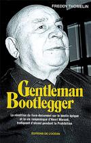 Couverture du livre « Gentleman bootlegger » de Freddy Thomelin aux éditions Presses De La Cite