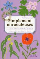 Couverture du livre « Simplement miraculeuses : les 25 plantes qui font du bien » de Helal aux éditions Solar