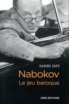 Couverture du livre « Nabokov ; le jeu baroque » de Sabine Faye aux éditions Cnrs