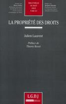 Couverture du livre « La propriété des droits » de Julien Laurent aux éditions Lgdj