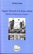 Couverture du livre « Eugène Hénard et le futur urbain ; quelle politique pour l'utopie ? » de Nicolas Lemas aux éditions Editions L'harmattan