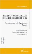 Couverture du livre « Les politiques locales de lutte contre le Sida ; une analyse dans trois départements français » de Olivier Borraz et Patricia Loncle-Moriceau et Cristel Arrouet aux éditions Editions L'harmattan