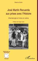 Couverture du livre « José Martin Recuerda aux prises avec l'histoire ; dramaturgie et mise en scène » de Beatrice Bottin aux éditions L'harmattan