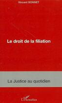 Couverture du livre « Le droit de la filiation » de Vincent Bonnet aux éditions L'harmattan