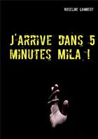 Couverture du livre « J'arrive dans 5 minutes Mila ! » de Roseline Lambert aux éditions Books On Demand