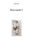 Couverture du livre « Bizarropolis 1 » de Jean-Didier aux éditions Books On Demand