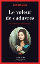 Couverture du livre « Le voleur de cadavres » de Patricia Melo aux éditions Editions Actes Sud