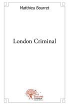 Couverture du livre « London criminal » de Bourret Matthieu aux éditions Edilivre
