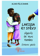 Couverture du livre « Larissa et Stévy ; séparés de leurs familles » de Aline Felicianne aux éditions Editions Edilivre