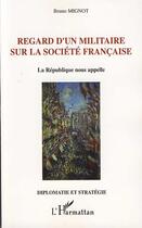 Couverture du livre « Regard d'un militaire sur la société française ; la république nous appelle » de Bruno Mignot aux éditions L'harmattan