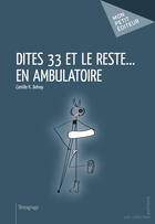 Couverture du livre « Dites 33 et le reste... en ambulatoire » de Camille K. Delnoy aux éditions Mon Petit Editeur