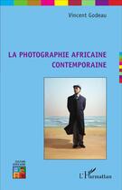 Couverture du livre « La photographie africaine contemporaine » de Vincent Godeau aux éditions L'harmattan
