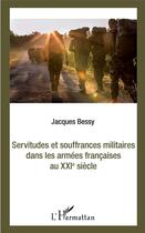 Couverture du livre « Servitudes et souffrances militaires dans les armées francaises au XXIe siècle » de Bessy Jacques aux éditions L'harmattan