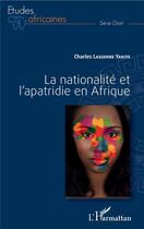 Couverture du livre « La nationalité et l'apatridie en Afrique » de Yakite Charles Lasserre aux éditions L'harmattan