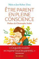 Couverture du livre « Être parent en pleine conscience » de Jon Kabat-Zinn et Myla Kabat-Zinn aux éditions Les Arenes