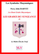 Couverture du livre « Les symboles maçonniques Tome 58 : les hauts grades maçonniques ; les grades de vengeance t.1 ; le maître élu des neuf » de Percy John Harvey aux éditions Mdv Editeur