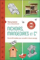 Couverture du livre « Nichoirs, mangeoires et cie : près de 50 modèles pour accueillir la faune sauvage » de Thierry Laversin aux éditions De Terran