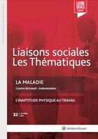 Couverture du livre « Liaisons sociales ; Les thématiques Tome 32 : la maladie ; contrat de travail ; indemnisation ; l'inaptitude physique au travail (2e édition) » de Paoli Louis aux éditions Liaisons